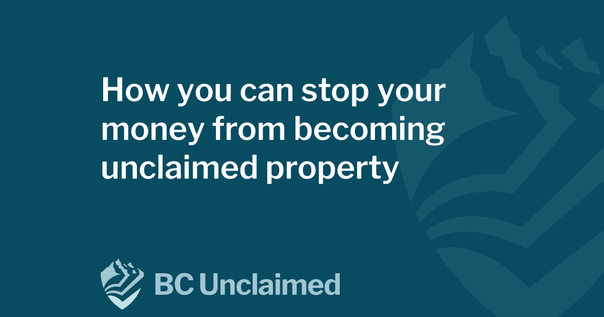 How you can stop your money from becoming unclaimed property | BC Unclaimed